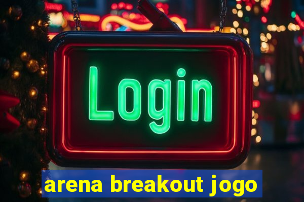 arena breakout jogo